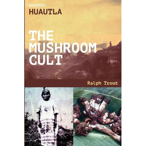 Road Trip: Huautla - The Mushroom Cult - Paperback