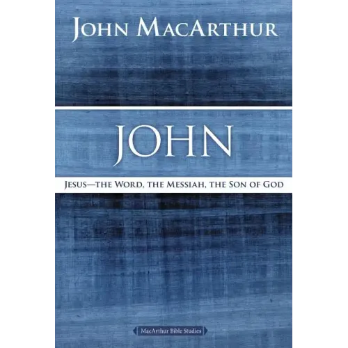 John: Jesus - The Word, the Messiah, the Son of God