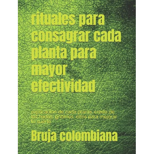 rituales para consagrar cada planta para mayor efectividad: explicacion de cada planta, credo de las hadas, gnomos, elfos para mejorar tu suerte - Paperback