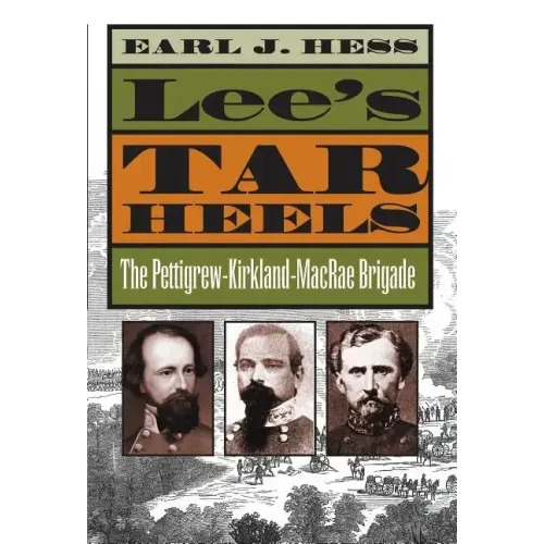 Lee's Tar Heels: The Pettigrew-Kirkland-MacRae Brigade - Paperback