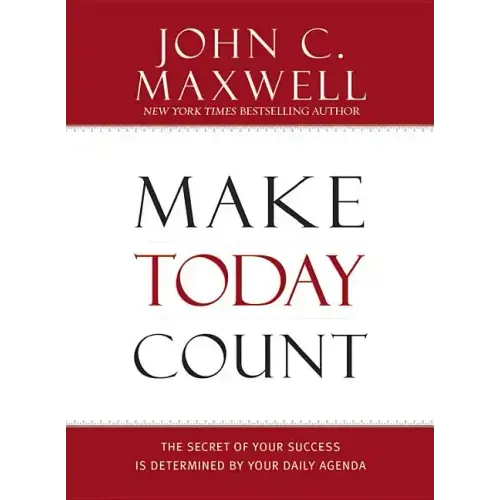 Make Today Count: The Secret of Your Success Is Determined by Your Daily Agenda - Hardcover