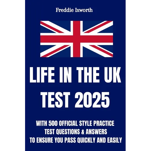 Life in the UK Test 2025: With 500 Official Style Practice Test Questions and Answers - To Ensure You Pass Quickly and Easily - Paperback