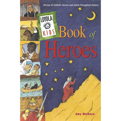 Loyola Kids Book of Heroes: Stories of Catholic Heroes and Saints Throughout History - Hardcover