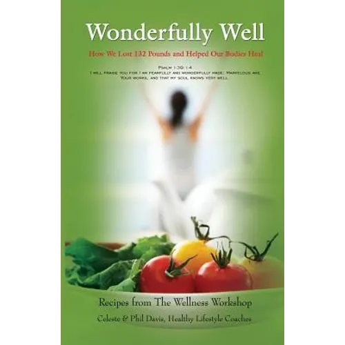Wonderfully Well: How We Lost 132 Pounds and Helped Our Bodies Heal - Paperback