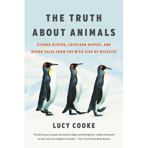 The Truth about Animals: Stoned Sloths, Lovelorn Hippos, and Other Tales from the Wild Side of Wildlife - Paperback