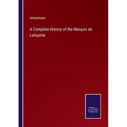 A Complete History of the Marquis de Lafayette - Paperback