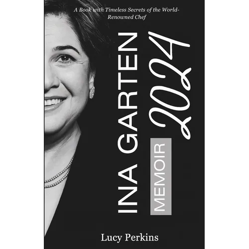Ina Garten Memoir 2024: A Book with Timeless Secrets of the World-Renowned Chef - Paperback