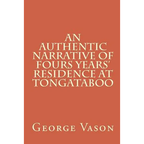 An Authentic Narrative of Four Years' Residence at Tongataboo - Paperback