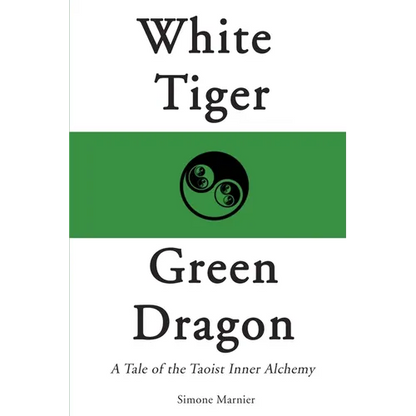 White Tiger, Green Dragon: A Tale of the Taoist Inner Alchemy - Paperback
