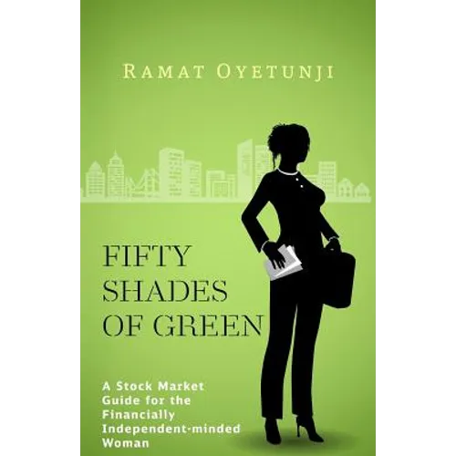 Fifty shades of Green: A Stock Market Guide for the Financially Independent-minded Woman - Paperback