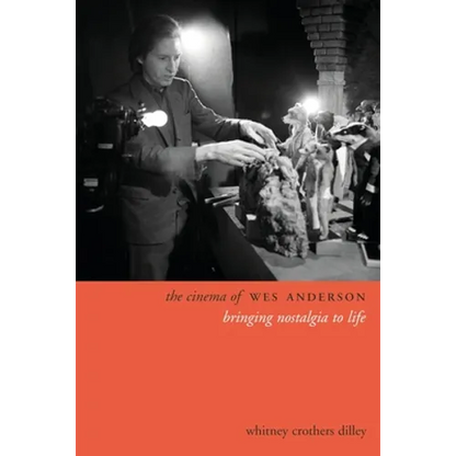 The Cinema of Wes Anderson: Bringing Nostalgia to Life - Hardcover