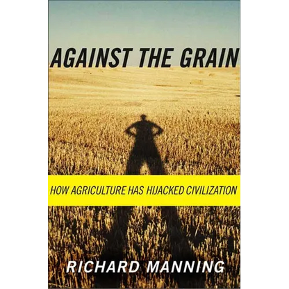 Against the Grain: How Agriculture Has Hijacked Civilization - Paperback