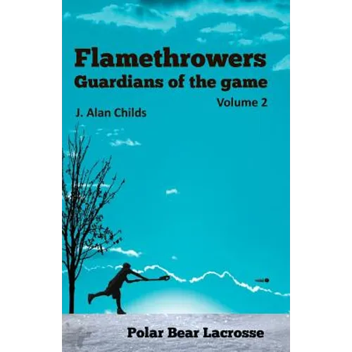 Flamethrowers - Guardians of the game Vol 2: Polar Bear Lacrosse - Paperback