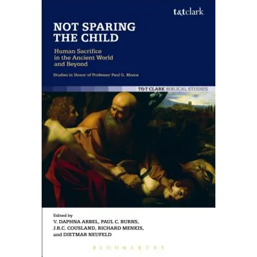 Not Sparing the Child: Human Sacrifice in the Ancient World and Beyond - Paperback