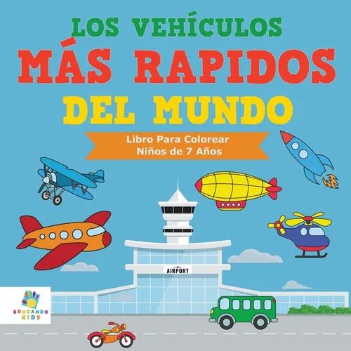 Los Vehículos Más Rápidos Del Mundo: Libro Para Colorear Niños de 7 Años - Paperback