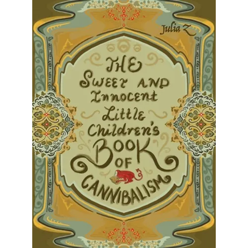 The Sweet and Innocent Little Children's Book of Cannibalism - Hardcover