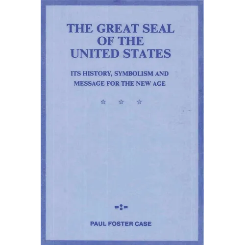 The Great Seal of the United States: Its History, Symbolism and Message for the New Age - Paperback