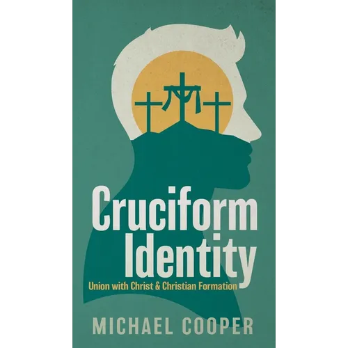 Cruciform Identity: Union with Christ and Christian Formation - Hardcover