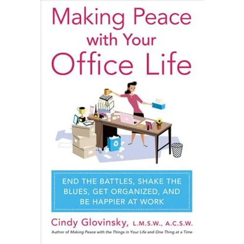 Making Peace with Your Office Life: End the Battles, Shake the Blues, Get Organized, and Be Happier at Work - Paperback