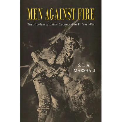 Men Against Fire: The Problem of Battle Command - Paperback