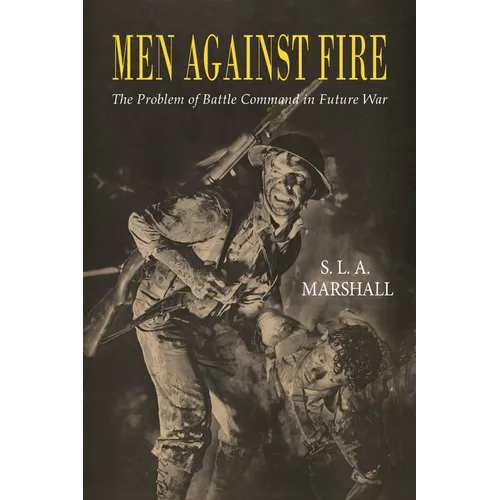 Men Against Fire: The Problem of Battle Command - Paperback