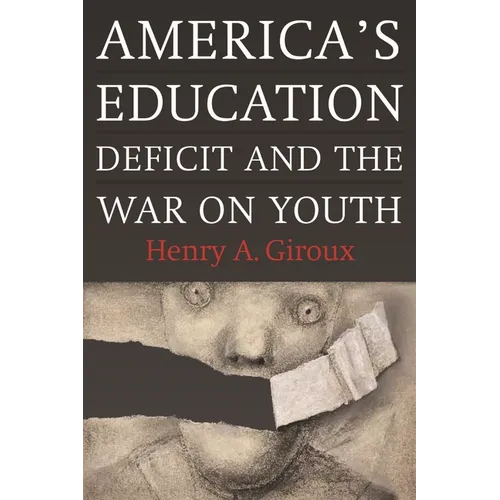 America's Education Deficit and the War on Youth: Reform Beyond Electoral Politics - Hardcover