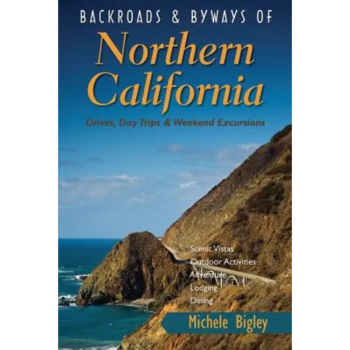 Backroads & Byways of Northern California: Drives, Day Trips & Weekend Excursions - Paperback