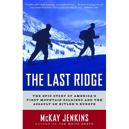The Last Ridge: The Epic Story of America's First Mountain Soldiers and the Assault on Hitler's Europe - Paperback