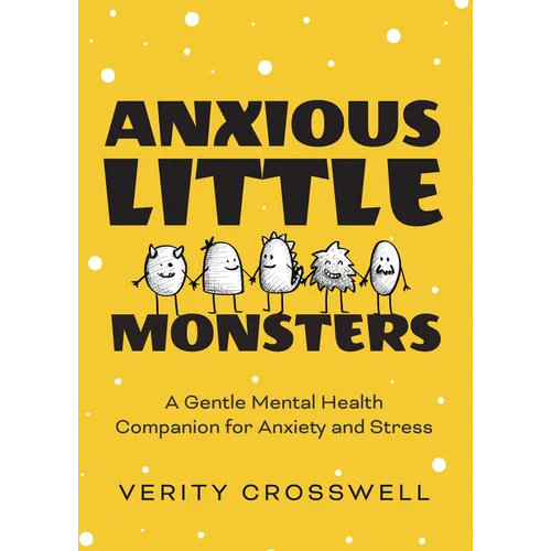 Anxious Little Monsters: A Gentle Mental Health Companion for Anxiety and Stress (Art Therapy, Mood Disorder Gift) - Paperback