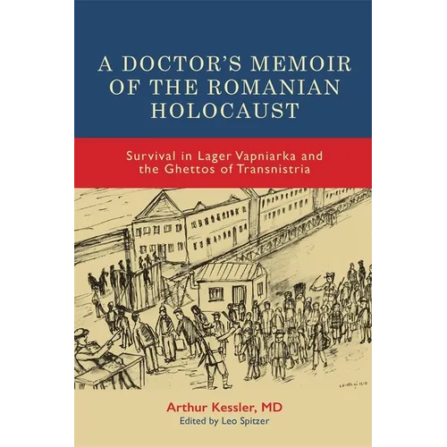 A Doctor's Memoir of the Romanian Holocaust: Survival in Lager Vapniarka and the Ghettos of Transnistria - Hardcover