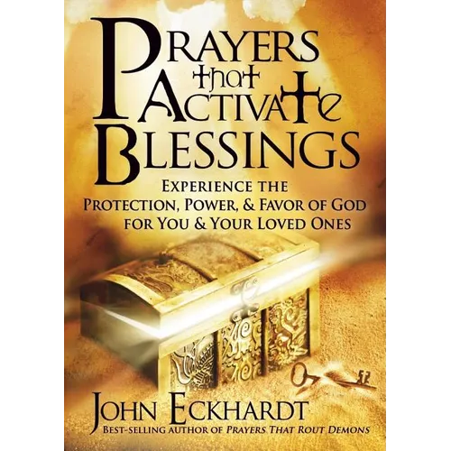 Prayers That Activate Blessings: Experience the Protection, Power & Favor of God for You & Your Loved Ones - Paperback