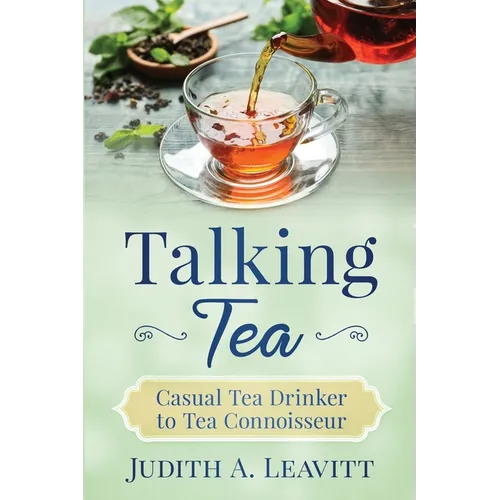 Talking Tea: Casual Tea Drinker to Tea Connoisseur - Paperback