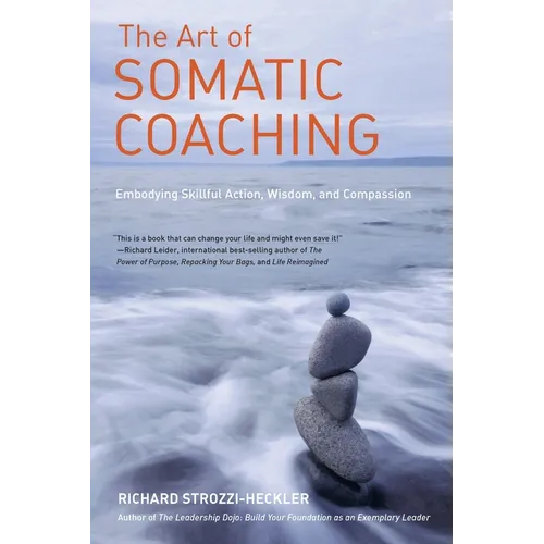 The Art of Somatic Coaching: Embodying Skillful Action, Wisdom, and Compassion - Paperback