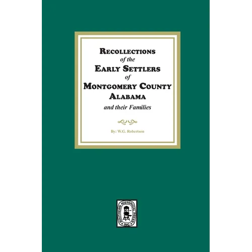 Recollections of the Early Settlers of Montgomery County, Alabama and their Families. - Paperback