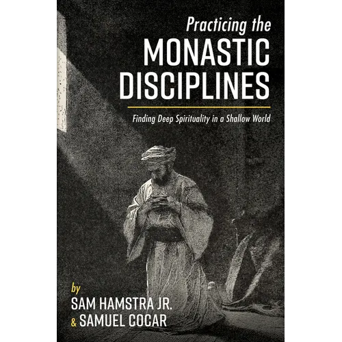 Practicing the Monastic Disciplines: Finding Deep Spirituality in a Shallow World - Hardcover