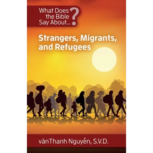 What Does the Bible Say About Strangers, Migrants and Refugees? - Paperback
