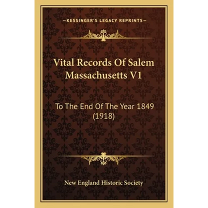 Vital Records Of Salem Massachusetts V1: To The End Of The Year 1849 (1918) - Paperback