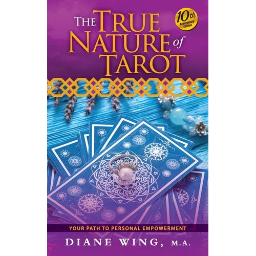 The True Nature of Tarot: Your Path To Personal Empowerment - 10th Anniversary Edition - Hardcover