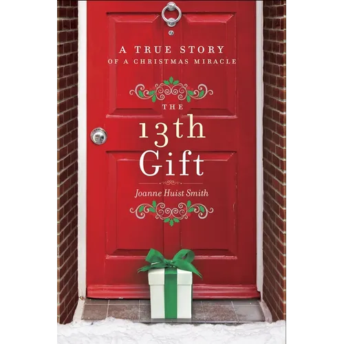 The 13th Gift: A True Story of a Christmas Miracle - Hardcover
