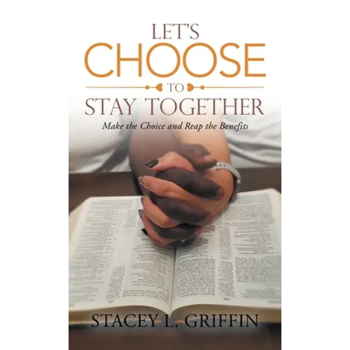 Let's Choose to Stay Together: Make the Choice and Reap the Benefits - Hardcover