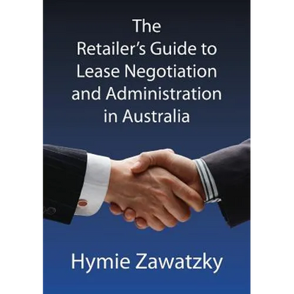 The Retailer's Guide to Lease Negotiation and Administration in Australia - Paperback