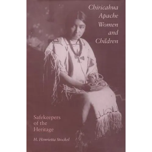 Chiricahua Apache Women and Children: Safekeepers of the Heritage - Paperback