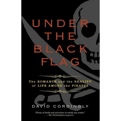 Under the Black Flag: The Romance and the Reality of Life Among the Pirates - Paperback
