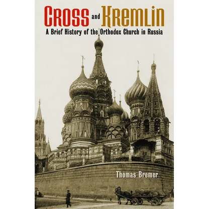 Cross and Kremlin: A Brief History of the Orthodox Church in Russia - Paperback