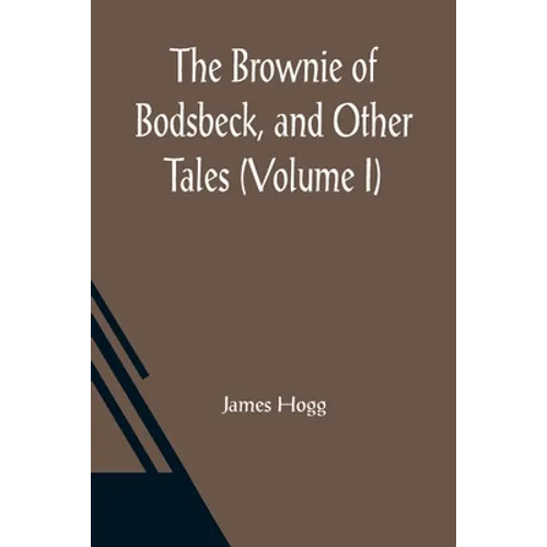 The Brownie of Bodsbeck, and Other Tales (Volume I) - Paperback