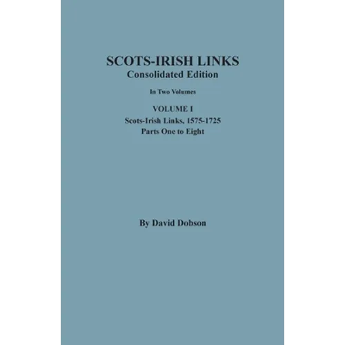 Scots-Irish Links, 1525-1825: CONSOLIDATED EDITION. Volume I - Paperback