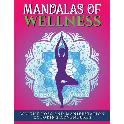 Mandalas of Wellness.: Weight Loss and Manifestation Coloring Adventures - Paperback