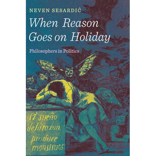 When Reason Goes on Holiday: Philosophers in Politics - Hardcover