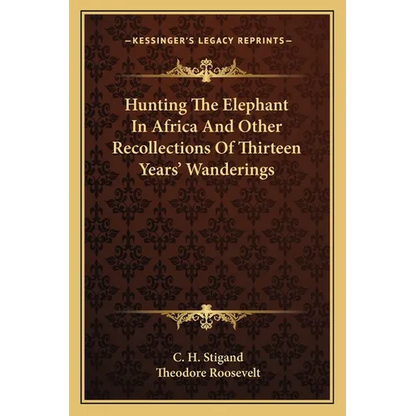 Hunting The Elephant In Africa And Other Recollections Of Thirteen Years' Wanderings - Paperback