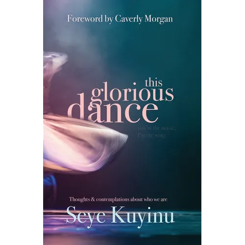 This Glorious Dance: Thoughts & Contemplations About Who We Are - Paperback